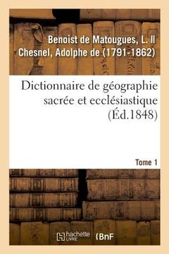 portada Dictionnaire de Géographie Sacrée Et Ecclésiastique. Tome 1 (en Francés)