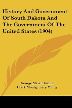 portada history and government of south dakota and the government of the united states (1904)