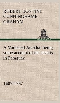 portada a vanished arcadia: being some account of the jesuits in paraguay 1607-1767 (in English)