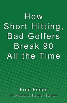 portada how short hitting, bad golfers break 90 all the time (en Inglés)