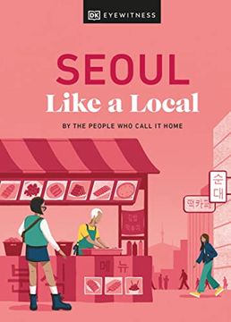 portada Seoul Like a Local: By the People who Call it Home (Local Travel Guide) 