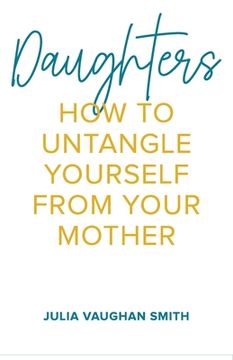portada Daughters: How to Untangle Yourself from Your Mother (en Inglés)