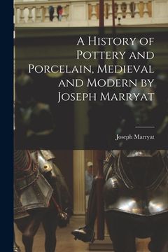 portada A History of Pottery and Porcelain, Medieval and Modern by Joseph Marryat