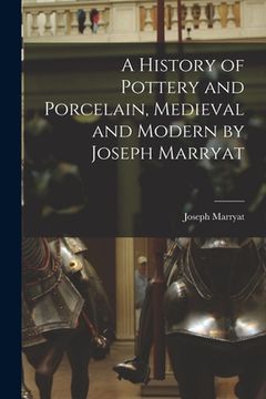 portada A History of Pottery and Porcelain, Medieval and Modern by Joseph Marryat (en Inglés)