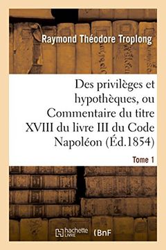 portada Des privilèges et hypothèques, ou Commentaire du titre XVIII du livre III du Code Napoléon. Tome 1 (Sciences sociales)
