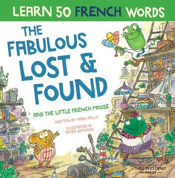 portada The Fabulous Lost & Found and the Little French Mouse: Laugh as you Learn 50 French Words With This Heartwarming, fun Bilingual English French Book for Kids (en Francés)