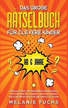 portada Das große Rätselbuch für clevere Kinder (ab 6 Jahre). Geniale Rätsel und brandneue Knobelspiele für Mädchen und Jungen. Logisches Denken und Konzentra (en Alemán)