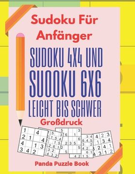 portada Sudoku Für Anfänger - Sudoku 4x4 Und Sudoku 6x6 Leicht Bis Schwer Großdruck: Logikrätsel Für Erwachsene und Kinder - Rätselbuch Großdruck
