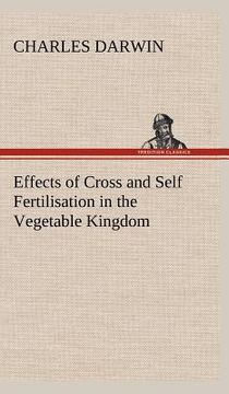 portada effects of cross and self fertilisation in the vegetable kingdom (en Inglés)