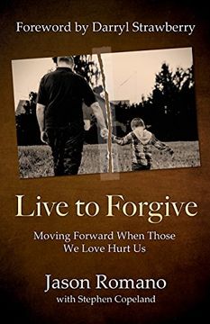 portada Live to Forgive: Moving Forward When Those We Love Hurt Us (en Inglés)