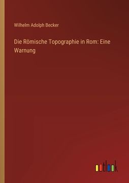 portada Die Römische Topographie in Rom: Eine Warnung (en Alemán)