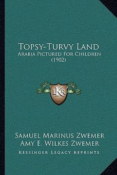 portada topsy-turvy land: arabia pictured for children (1902)