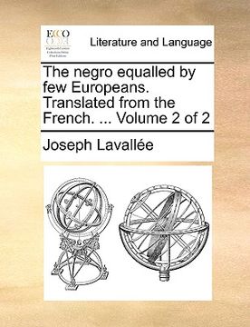 portada the negro equalled by few europeans. translated from the french. ... volume 2 of 2 (en Inglés)