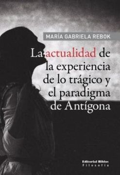 portada La Actualidad de la Experiencia de lo Tragico y el Paradigma de Antigona (in Spanish)