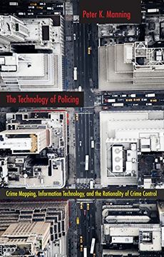 portada The Technology of Policing: Crime Mapping, Information Technology, and the Rationality of Crime Control (New Perspectives in Crime, Deviance, and Law) (en Inglés)
