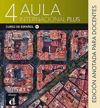 portada Aula Internacional Plus 4 - Edición Anotada Para Docentes: Curso de Español 