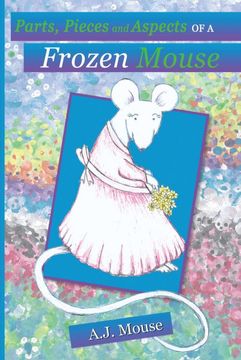 portada Parts, Pieces and Aspects of a Frozen Mouse (en Inglés)
