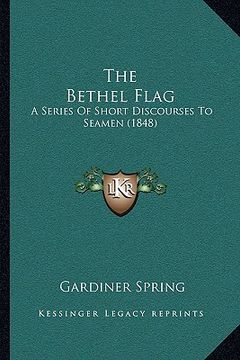portada the bethel flag: a series of short discourses to seamen (1848) (en Inglés)