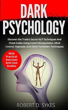 portada Dark Psychology: Discover the Trade's Secret nlp Techniques and Cheat Codes Using Covert Manipulation, Mind Control, Hypnosis and Other Forbidden Techniques -With Practical Exercises and Case Studies (in English)