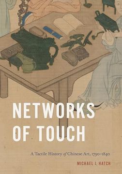 portada Networks of Touch: A Tactile History of Chinese Art, 1790–1840 (Perspectives on Sensory History) (en Inglés)