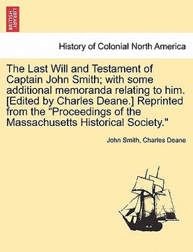 portada the last will and testament of captain john smith; with some additional memoranda relating to him. [edited by charles deane.] reprinted from the "proc (en Inglés)