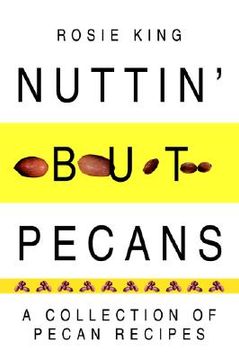 portada nuttin' but pecans: a collection of pecan recipes (en Inglés)