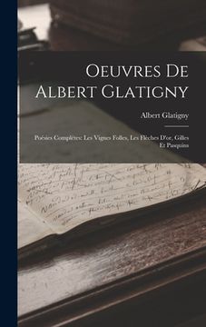 portada Oeuvres De Albert Glatigny: Poésies Complétes: Les Vignes Folles, Les Flèches D'or, Gilles Et Pasquins (in French)