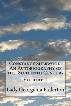 portada Constance Sherwood: An Autobiography of the Sixteenth Century: Volume I
