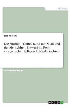 portada Die Sintflut - Gottes Bund mit Noah und der Menschheit. Entwurf im Fach evangelischer Religion in Niedersachsen