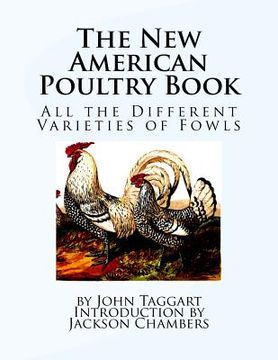 portada The New American Poultry Book: All the Different Varieties of Fowls (en Inglés)
