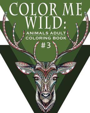 portada Color Me Wild Adult Coloring Book: Coloring Book for Adults Featuring 31 Beautiful Animal Designs (Hobby Habitat Coloring Books) (Volume 16)