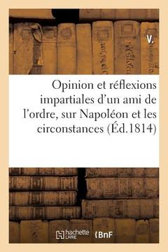 portada Opinion Et Réflexions Impartiales d'Un Ami de l'Ordre, Sur Napoléon Et Les Circonstances (en Francés)