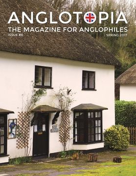 portada Anglotopia Magazine - Issue #6 - The Anglophile Magazine - British Airways, Winchester, Police Box, Milton Abbas, London Smog, and More!: The Anglophi (en Inglés)