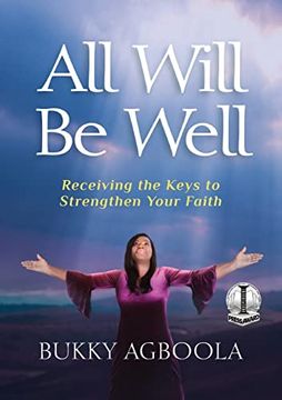 portada All Will be Well: Receiving the Keys to Strengthen Your Faith (en Inglés)