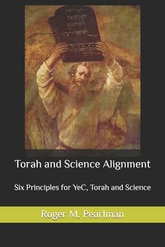 portada Torah and Science Alignment: Six Principles for YeC, Torah and Science (en Inglés)