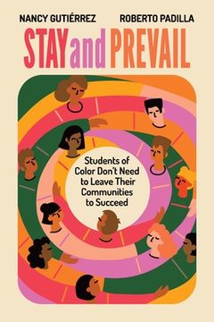 portada Stay and Prevail: Students of Color Don't Need to Leave Their Communities to Succeed