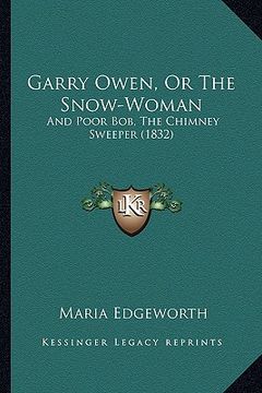 portada garry owen, or the snow-woman: and poor bob, the chimney sweeper (1832) (en Inglés)
