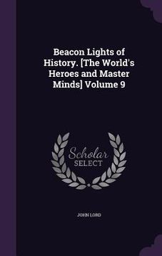 portada Beacon Lights of History. [The World's Heroes and Master Minds] Volume 9