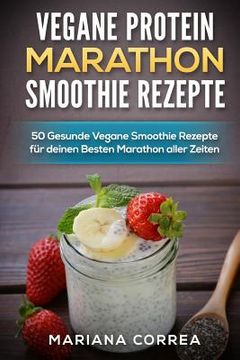 portada Vegane Protein Marathon Smoothie Rezepte: 50 Gesunde Vegane Smoothie Rezepte Fur Deinen Besten Marathon Aller Zeiten (en Alemán)