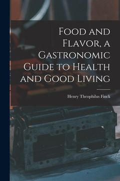 portada Food and Flavor, a Gastronomic Guide to Health and Good Living (en Inglés)