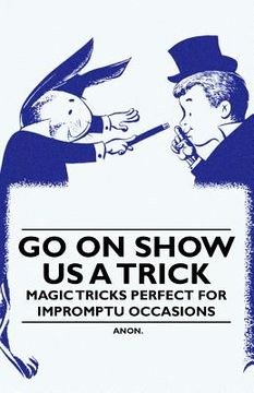 portada go on show us a trick - magic tricks perfect for impromptu occasions (en Inglés)