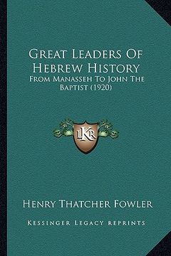 portada great leaders of hebrew history: from manasseh to john the baptist (1920) (en Inglés)