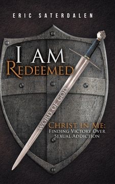 portada I Am Redeemed: Christ in Me: Finding Victory Over Sexual Addiction (en Inglés)