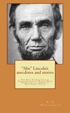 portada "Abe" Lincoln's anecdotes and stories: a collection of the best stories told by Lincoln, which made him famous as America's best story teller