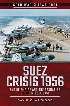 portada Suez Crisis 1956: End of Empire and the Reshaping of the Middle East (en Inglés)
