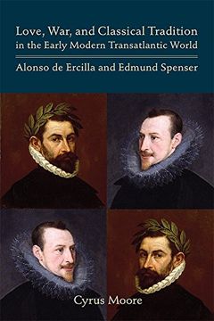 portada Love, War, and Classical Tradition in the Early Modern Transatlantic World: Alonso de Ercilla and Edmund Spenser (Medieval and Renaissance Texts and Studies) (en Inglés)