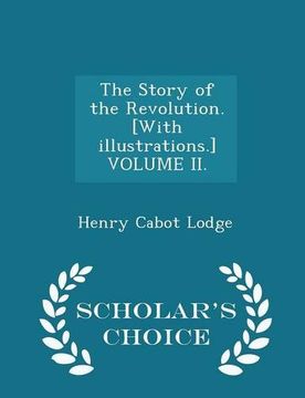 portada The Story of the Revolution. [With illustrations.] VOLUME II. - Scholar's Choice Edition