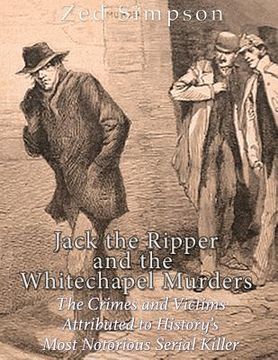 portada Jack the Ripper and the Whitechapel Murders: The Crimes and Victims Attributed to History's Most Notorious Serial Killer (in English)