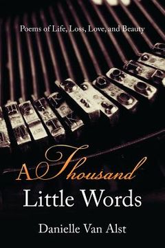 portada A Thousand Little Words: Poems of Life, Loss, Love, and Beauty (en Inglés)