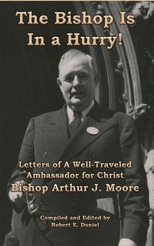 portada The Bishop Is In a Hurry!: Letters of A Well-Traveled Ambassador for Christ Bishop Arthur J. Moore (in English)